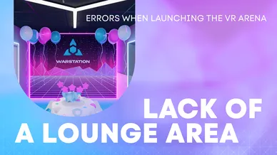 TYPICAL MISTAKES MADE WHEN OPENING A VR ARENA. LACK OF A LOUNGE AREA