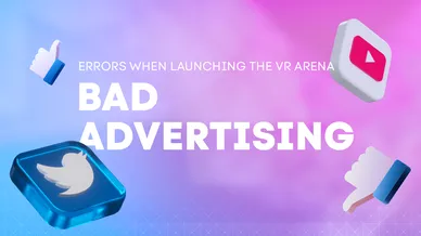 TYPICAL MISTAKES MADE WHEN OPENING A VR ARENA. POOR ADVERTISING STRATEGY