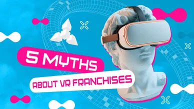 FIVE MYTHS PREVENTING YOU FROM STARTING A BUSINESS IN VR INDUSTRY