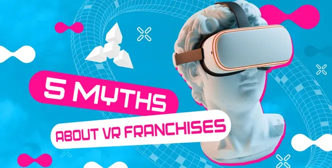FIVE MYTHS PREVENTING YOU FROM STARTING A BUSINESS IN VR INDUSTRY