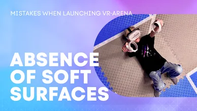 Common mistakes associated with launching a VR arena. Not properly thought through design