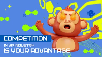 COMPETITION IN VR INDUSTRY IS YOUR ADVANTAGE